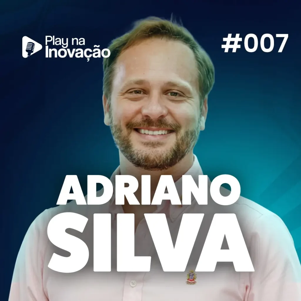 Play na Inovação #007 — Prefeito Adriano Silva