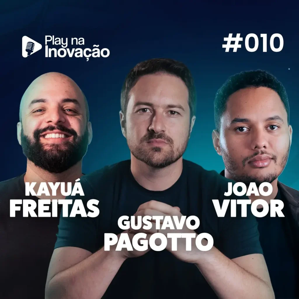 Play na Inovação #010 — Gustavo Pagotto, João Vitor e Kayuá Freitas