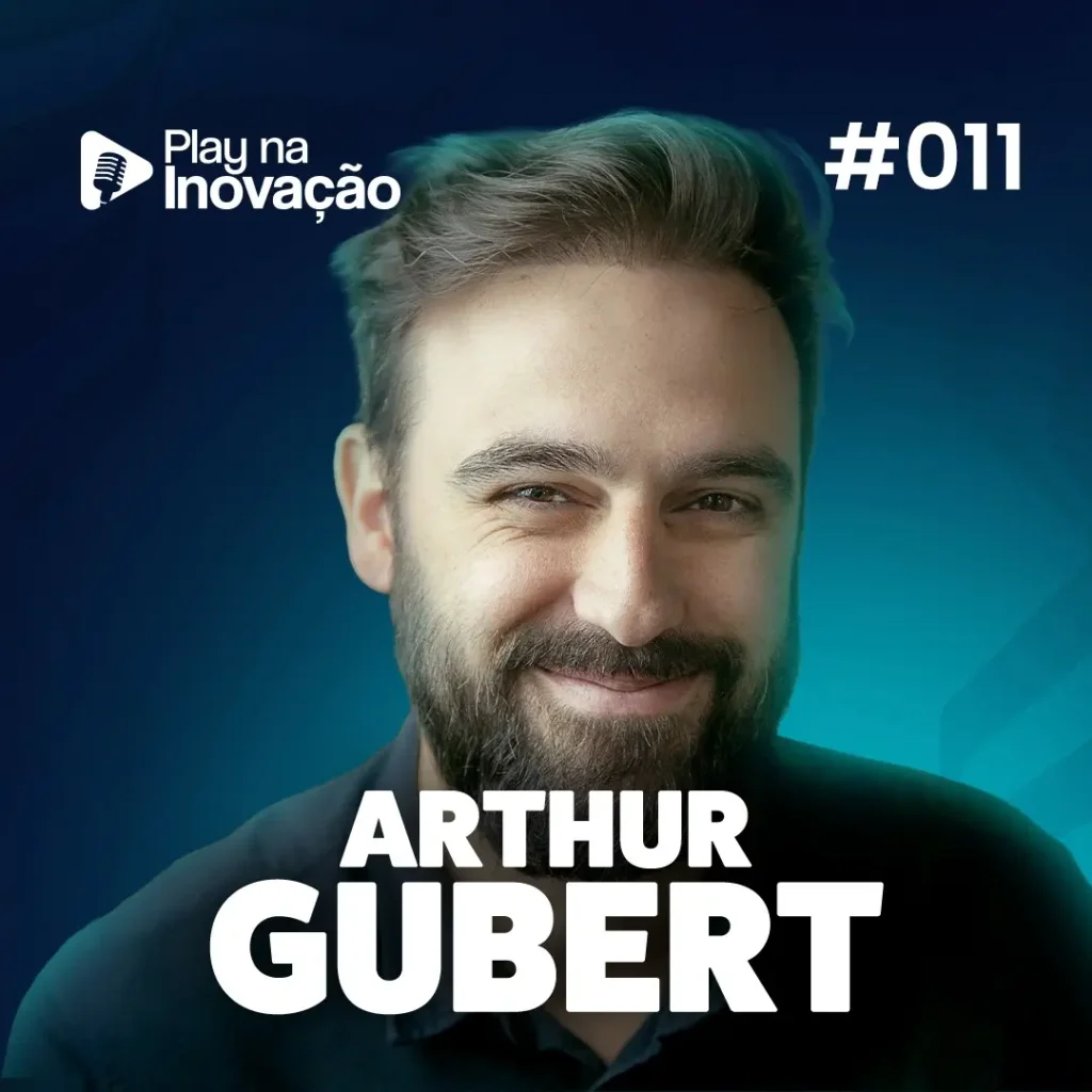 Play na Inovação #011 — Arthur Gubert