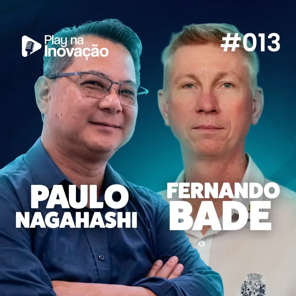 Play na Inovação #013 — Paulo Nagahashi e Fernando Bade