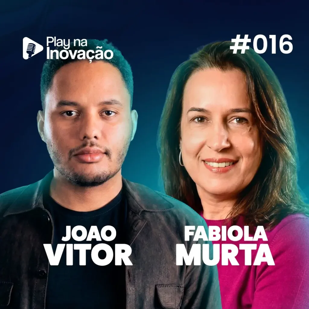 Play na Inovação #016 — João Vitor e Fabiola Murta