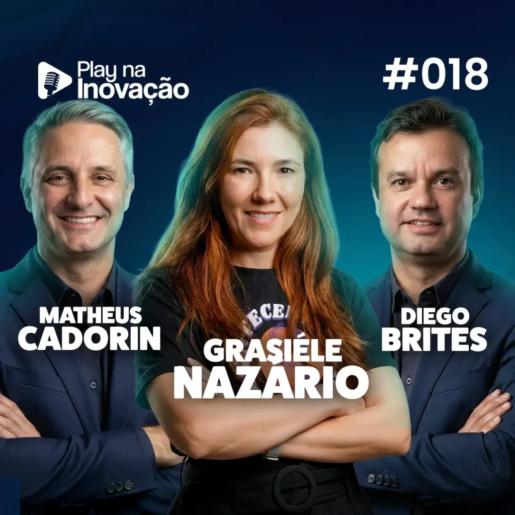Play na Inovação #018 — Grasiéle Nazário, Diego Brites e Matheus Cadorin