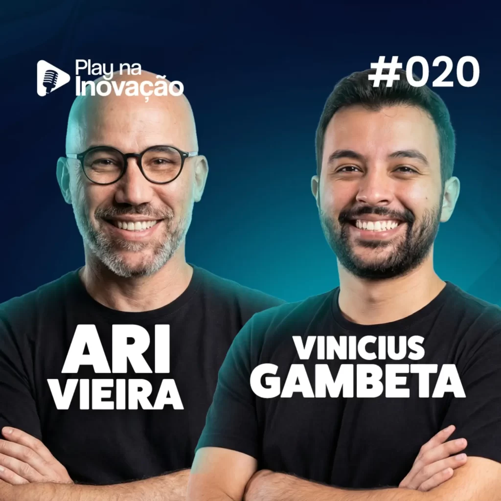 Play na Inovação #020 — Ari Vieira e Vinicius Gambeta