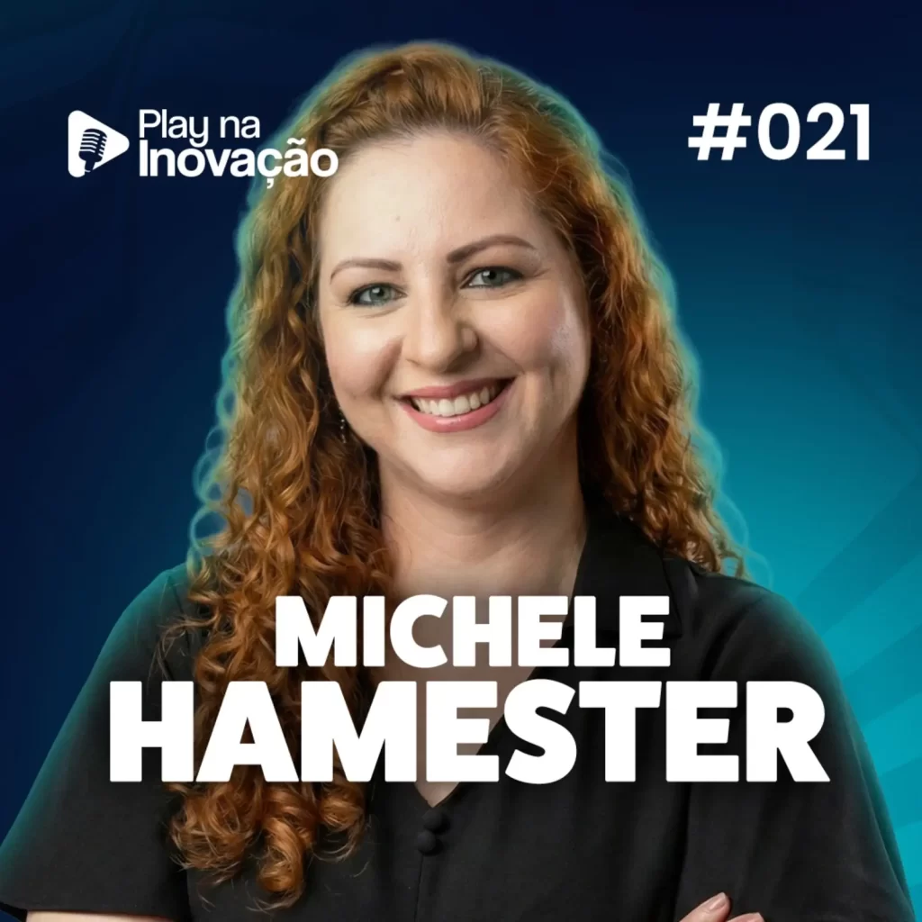 Play na Inovação #021 — Michele Hamester