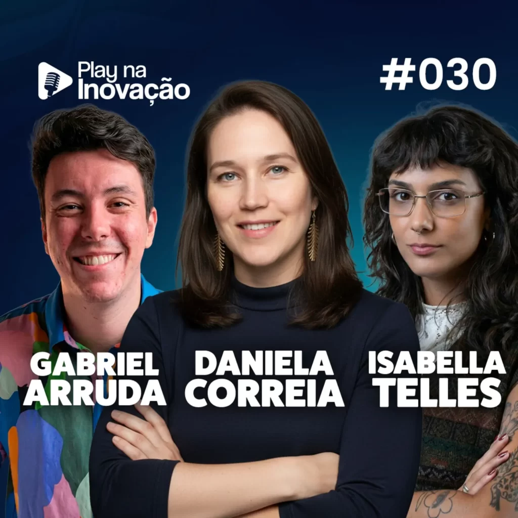 Play na Inovação #030 — Gabriel, Daniela e Isabella