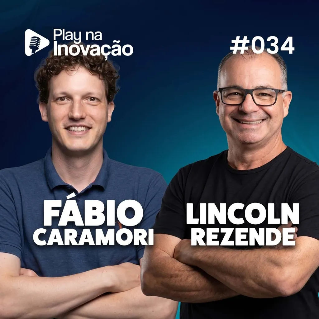 Play na Inovação #034 — Fábio Caramori e Lincoln Rezende