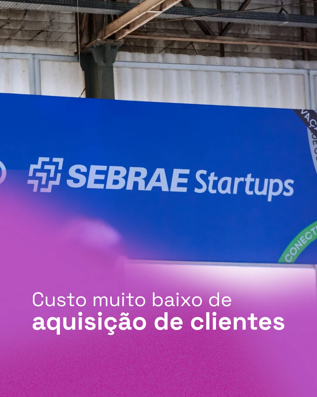 Custo muito baixo de aquisição de clientes